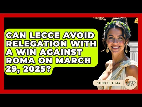 Can Lecce Avoid Relegation with a Win Against Roma on March 29, 2025? - Story Of Italy