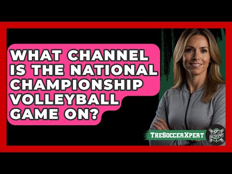 What channel is the National Championship Volleyball Game on? - The Sport Xpert