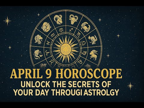 April 9 Horoscope – Unlock the Secrets of Your Day Through Astrology!